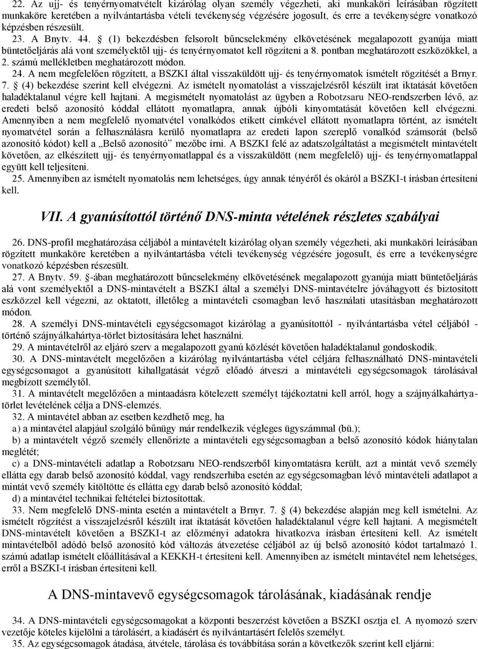 (1) bekezdésben felsorolt bűncselekmény elkövetésének megalapozott gyanúja miatt büntetőeljárás alá vont személyektől ujj- és tenyérnyomatot kell rögzíteni a 8. pontban meghatározott eszközökkel, a 2.