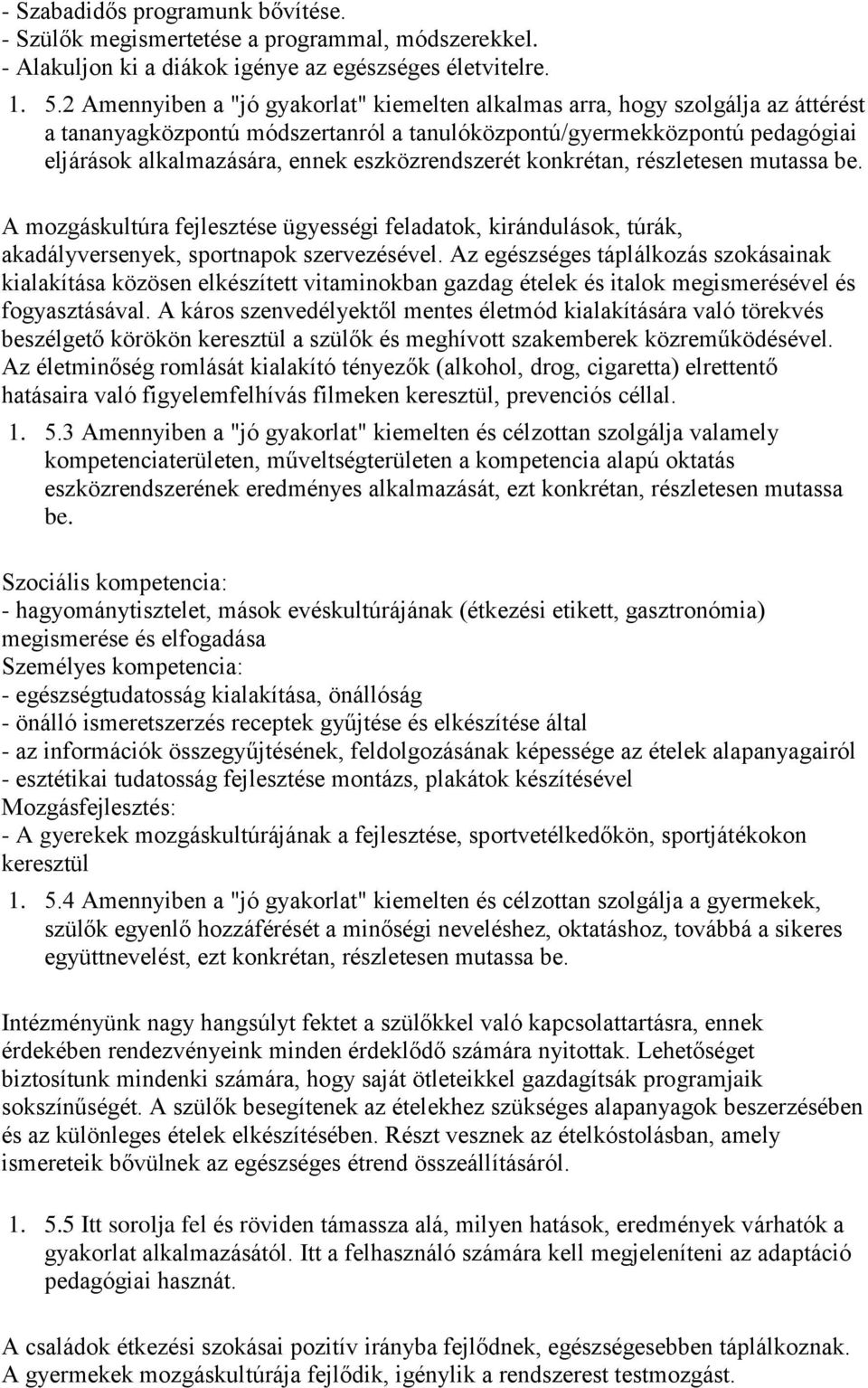 eszközrendszerét konkrétan, részletesen mutassa be. A mozgáskultúra fejlesztése ügyességi feladatok, kirándulások, túrák, akadályversenyek, sportnapok szervezésével.