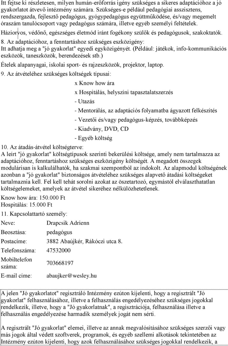 feltételek. Háziorvos, védőnő, egészséges életmód iránt fogékony szülők és pedagógusok, szakoktatók. 8.