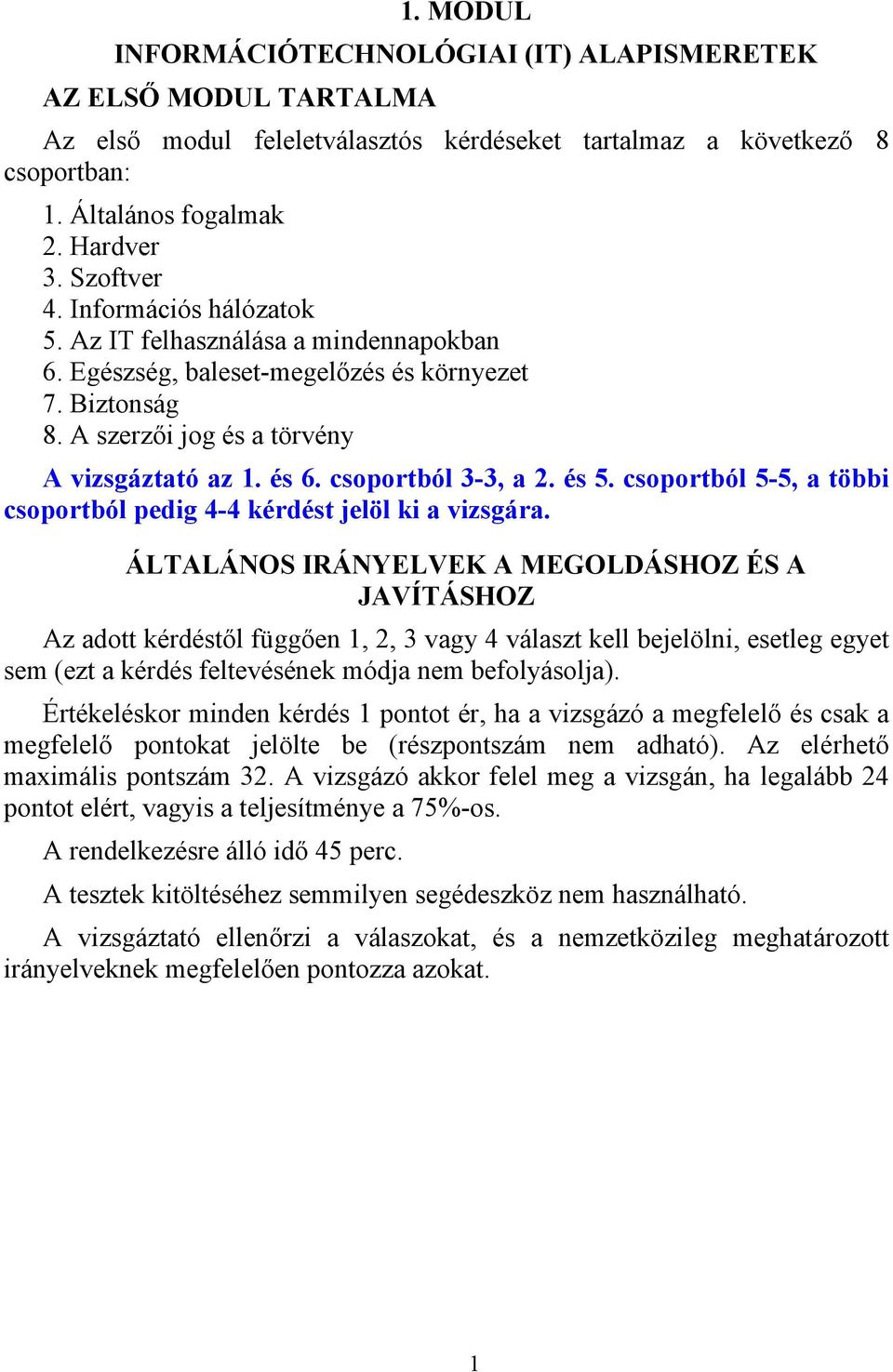 és 5. csoportból 5-5, a többi csoportból pedig 4-4 kérdést jelöl ki a vizsgára.