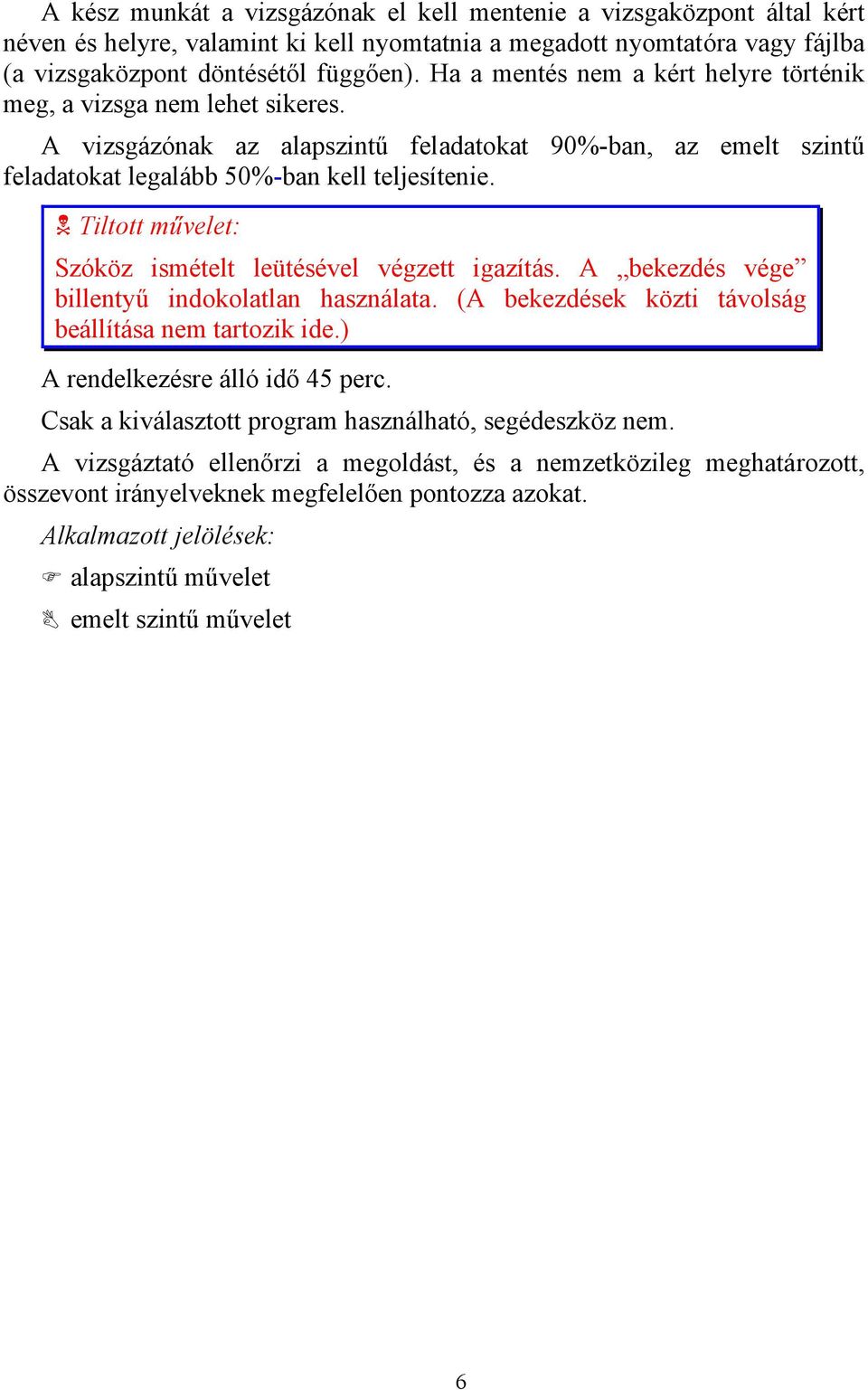 Tiltott művelet: Szóköz ismételt leütésével végzett igazítás. A bekezdés vége billentyű indokolatlan használata. (A bekezdések közti távolság beállítása nem tartozik ide.