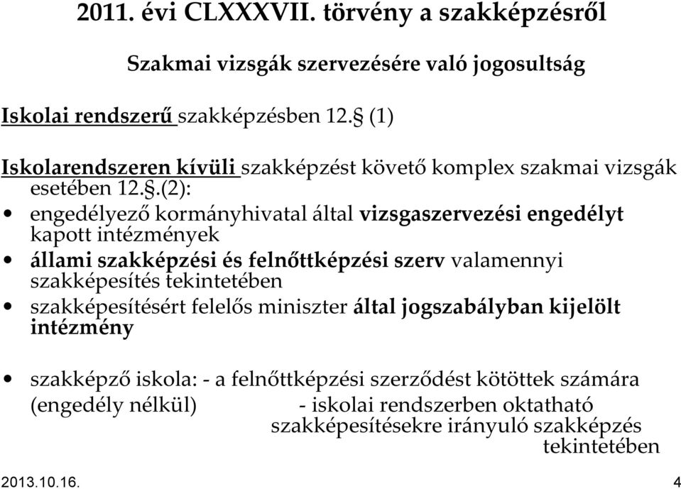 .(2): engedélyező korm{nyhivatal {ltal vizsgaszervezési engedélyt kapott intézmények {llami szakképzési és felnőttképzési szerv valamennyi szakképesítés