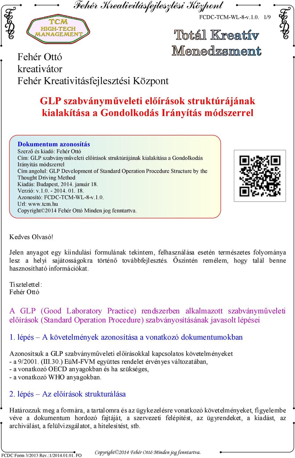 Fehér Ottó Cím: GLP szabványműveleti előírások struktúrájának kialakítása a Gondolkodás Irányítás módszerrel Cím angolul: GLP Development of Standard Operation Procedure Structure by the Thought