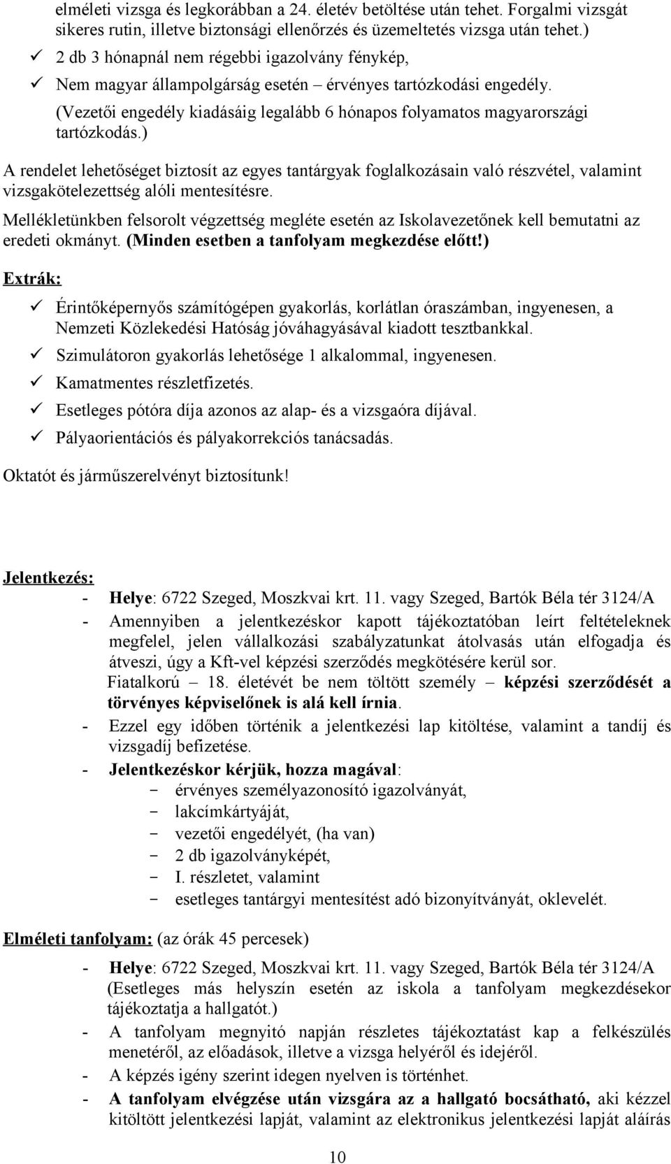 ) A rendelet lehetőséget biztosít az egyes tantárgyak foglalkozásain való részvétel, valamint vizsgakötelezettség alóli mentesítésre.