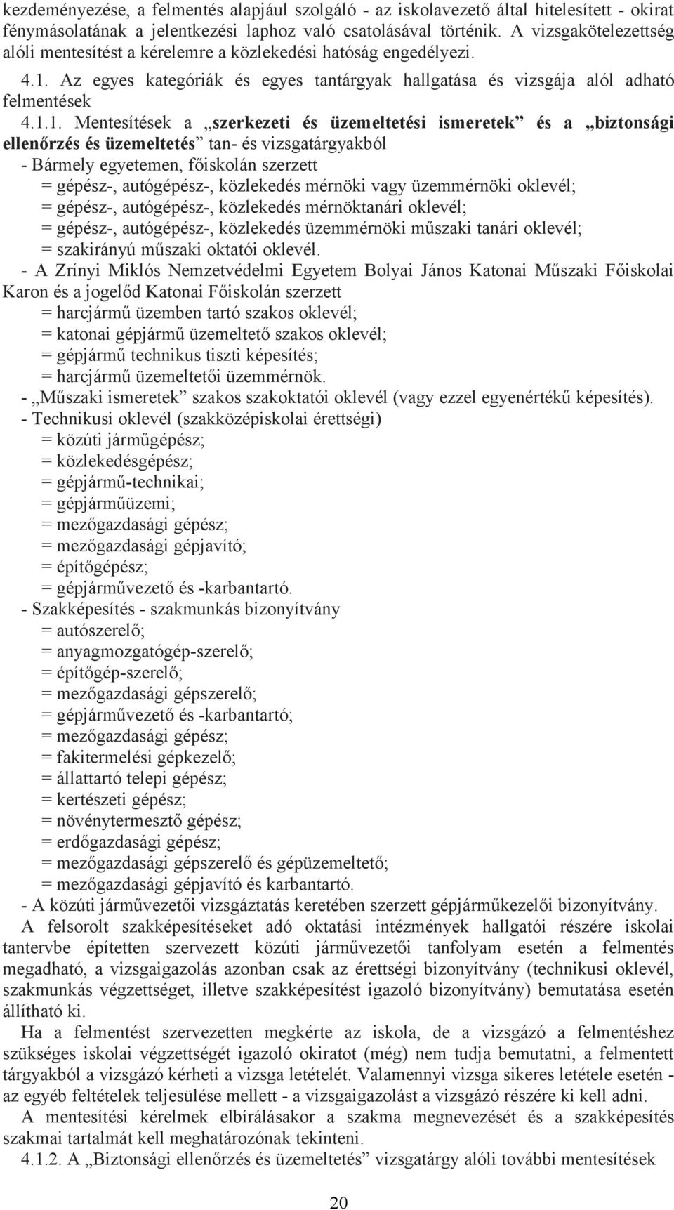 Az egyes kategóriák és egyes tantárgyak hallgatása és vizsgája alól adható felmentések 4.1.