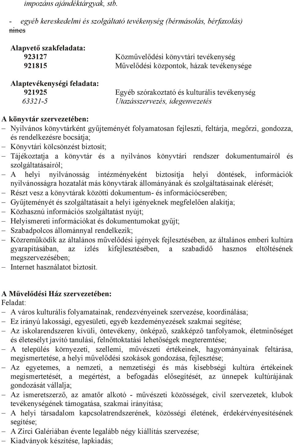 Alaptevékenységi feladata: 921925 Egyéb szórakoztató és kulturális tevékenység 63321-5 Utazásszervezés, idegenvezetés A könyvtár szervezetében: Nyilvános könyvtárként gyűjteményét folyamatosan