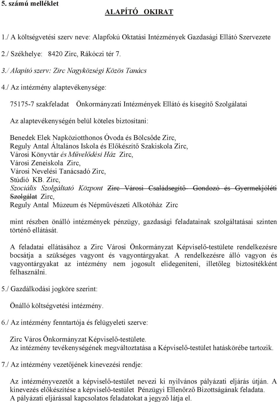 / Az intézmény alaptevékenysége: 75175-7 szakfeladat Önkormányzati Intézmények Ellátó és kisegítő Szolgálatai Az alaptevékenységén belül köteles biztosítani: Benedek Elek Napköziotthonos Óvoda és