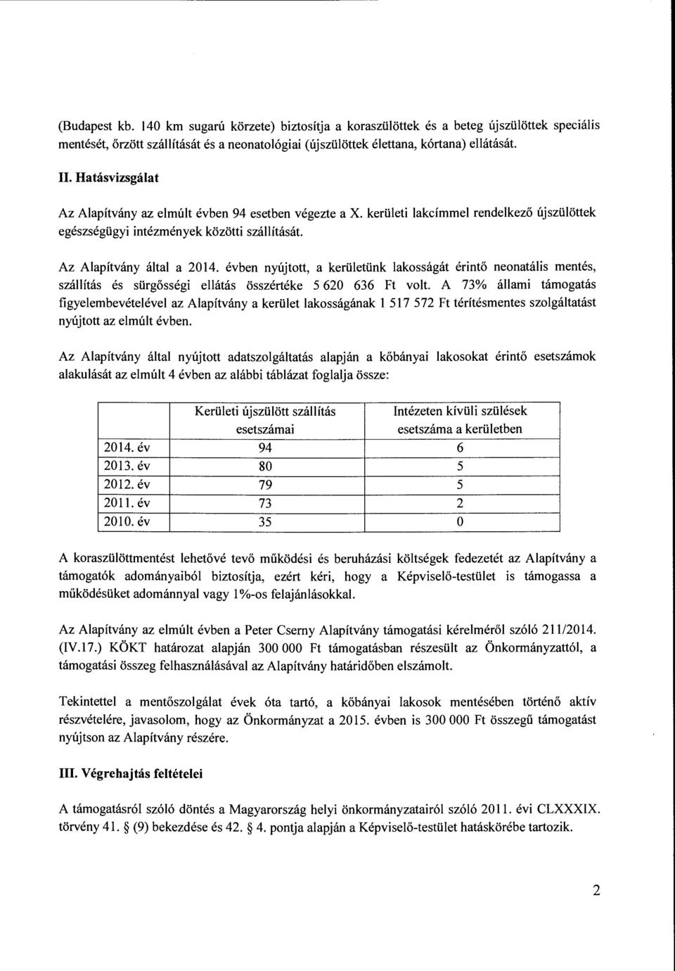 évben nyújtott, a kerületünk lakosságát érintő neonatális mentés, szállítás és sürgősségi ellátás összértéke 5 620 636 Ft volt.