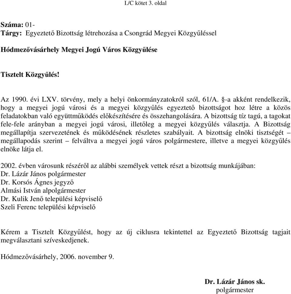 -a akként rendelkezik, hogy a megyei jogú városi és a megyei közgyűlés egyeztető bizottságot hoz létre a közös feladatokban való együttműködés előkészítésére és összehangolására.