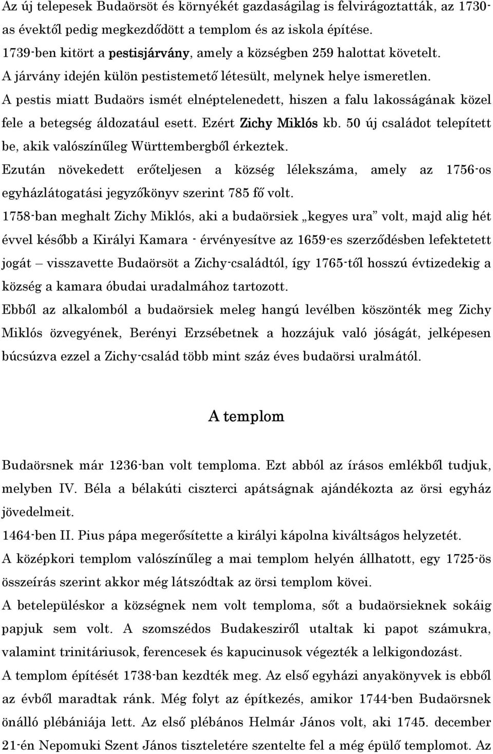 A pestis miatt Budaörs ismét elnéptelenedett, hiszen a falu lakosságának közel fele a betegség áldozatául esett. Ezért Zichy Miklós kb.
