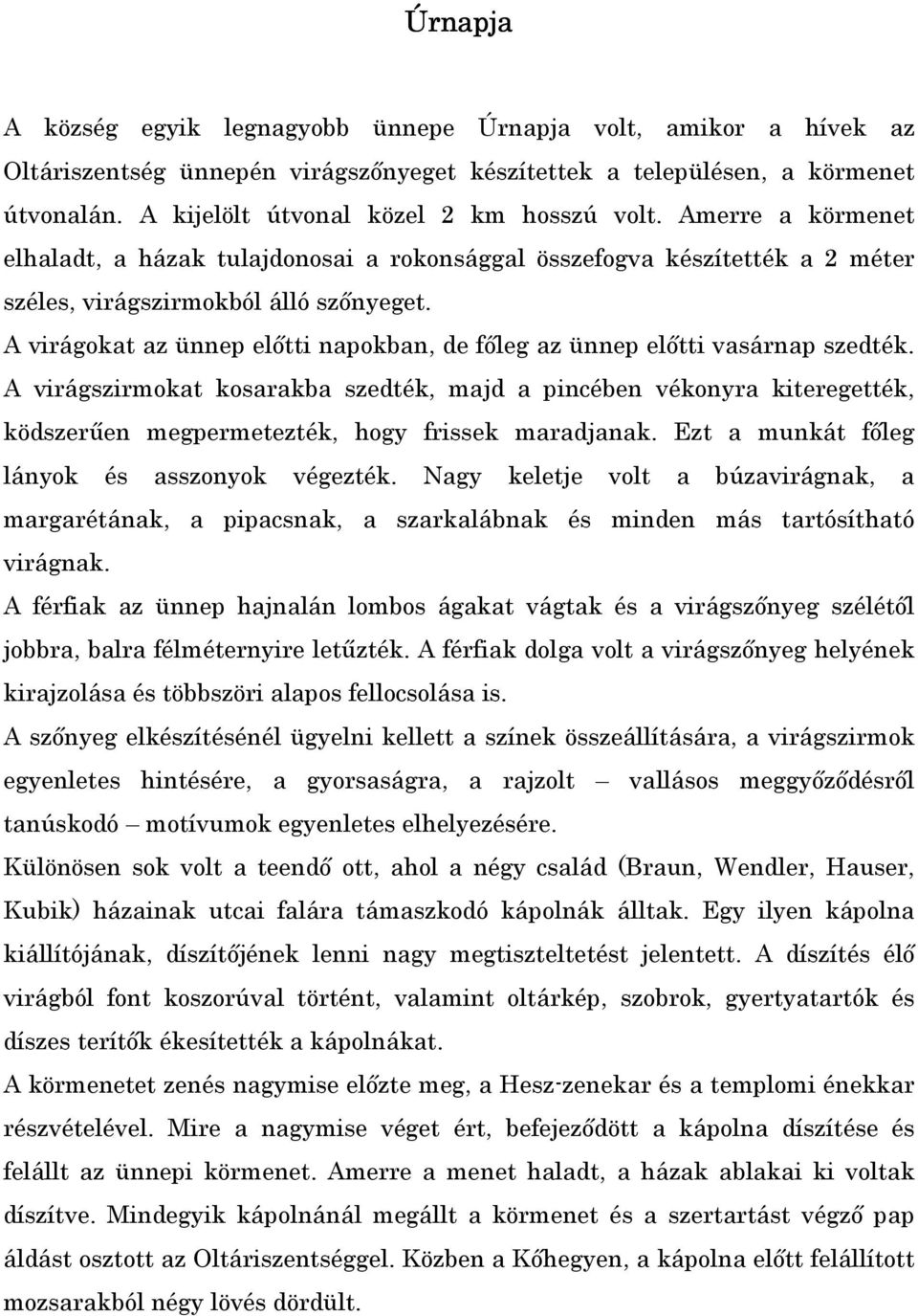 A virágokat az ünnep elıtti napokban, de fıleg az ünnep elıtti vasárnap szedték.