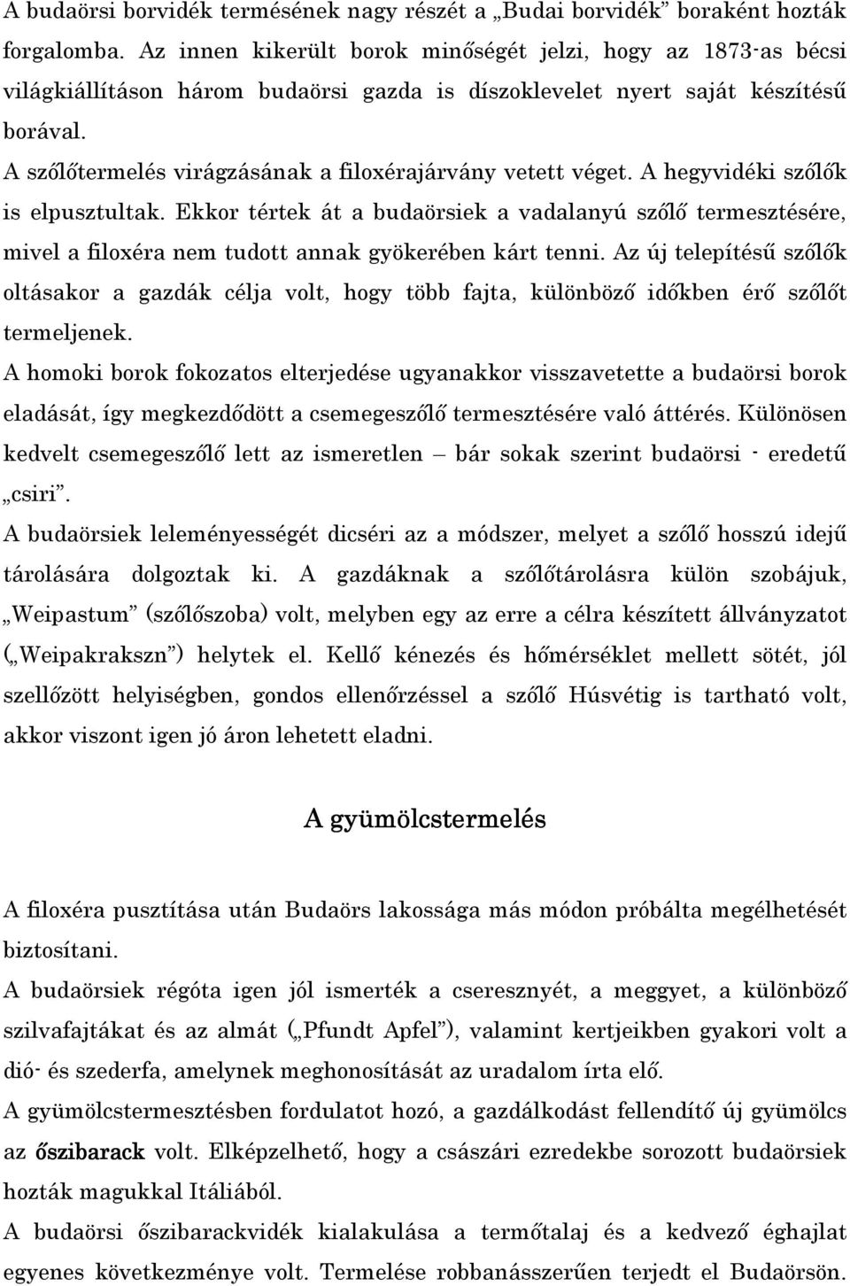 A szılıtermelés virágzásának a filoxérajárvány vetett véget. A hegyvidéki szılık is elpusztultak.