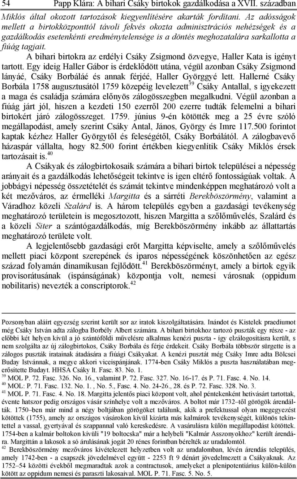 A bihari birtokra az erdélyi Csáky Zsigmond özvegye, Haller Kata is igényt tartott.