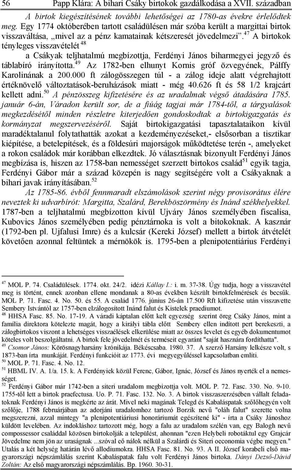 47 A birtokok tényleges visszavételét 48 a Csákyak teljhatalmú megbízottja, Ferdényi János biharmegyei jegyző és táblabíró irányította.