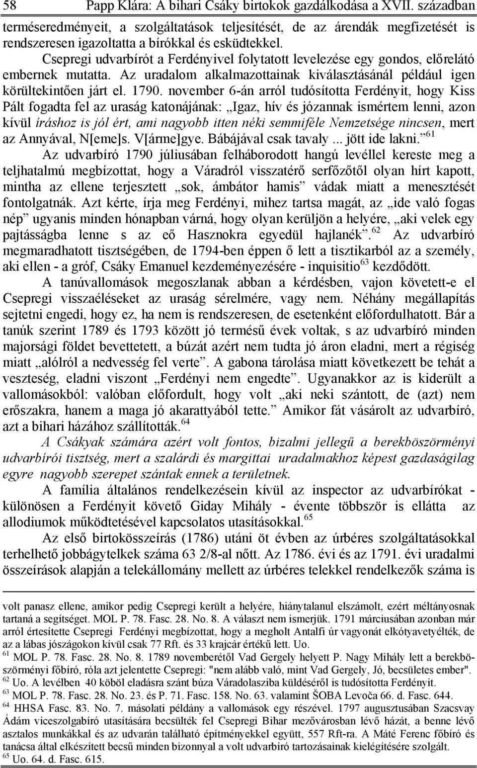 Csepregi udvarbírót a Ferdényivel folytatott levelezése egy gondos, előrelátó embernek mutatta. Az uradalom alkalmazottainak kiválasztásánál például igen körültekintően járt el. 1790.
