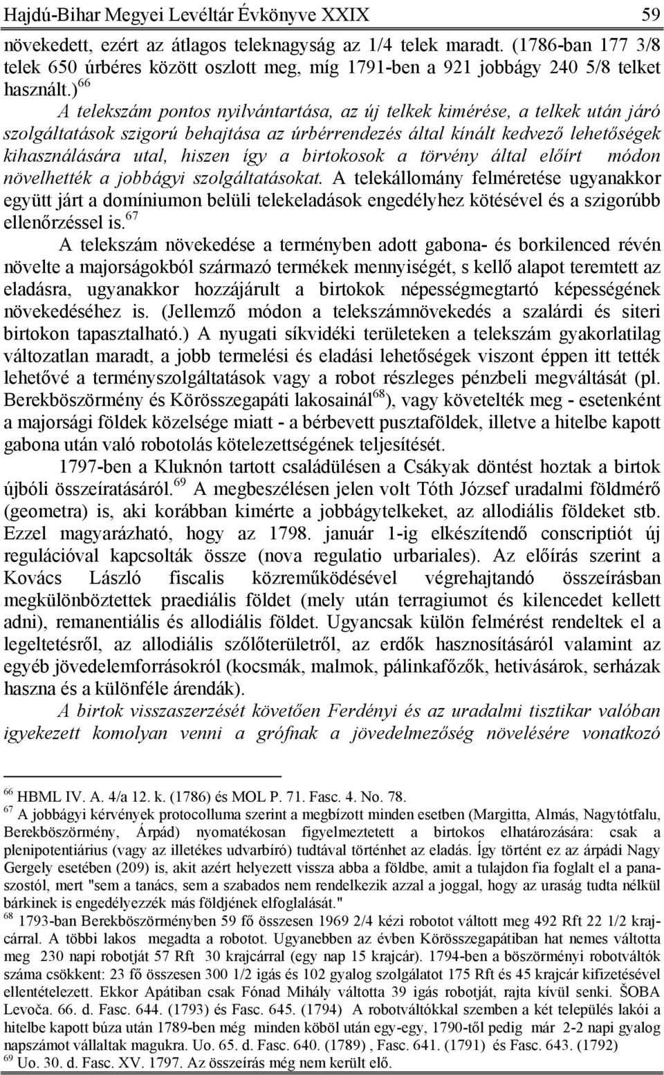 ) 66 A telekszám pontos nyilvántartása, az új telkek kimérése, a telkek után járó szolgáltatások szigorú behajtása az úrbérrendezés által kínált kedvező lehetőségek kihasználására utal, hiszen így a