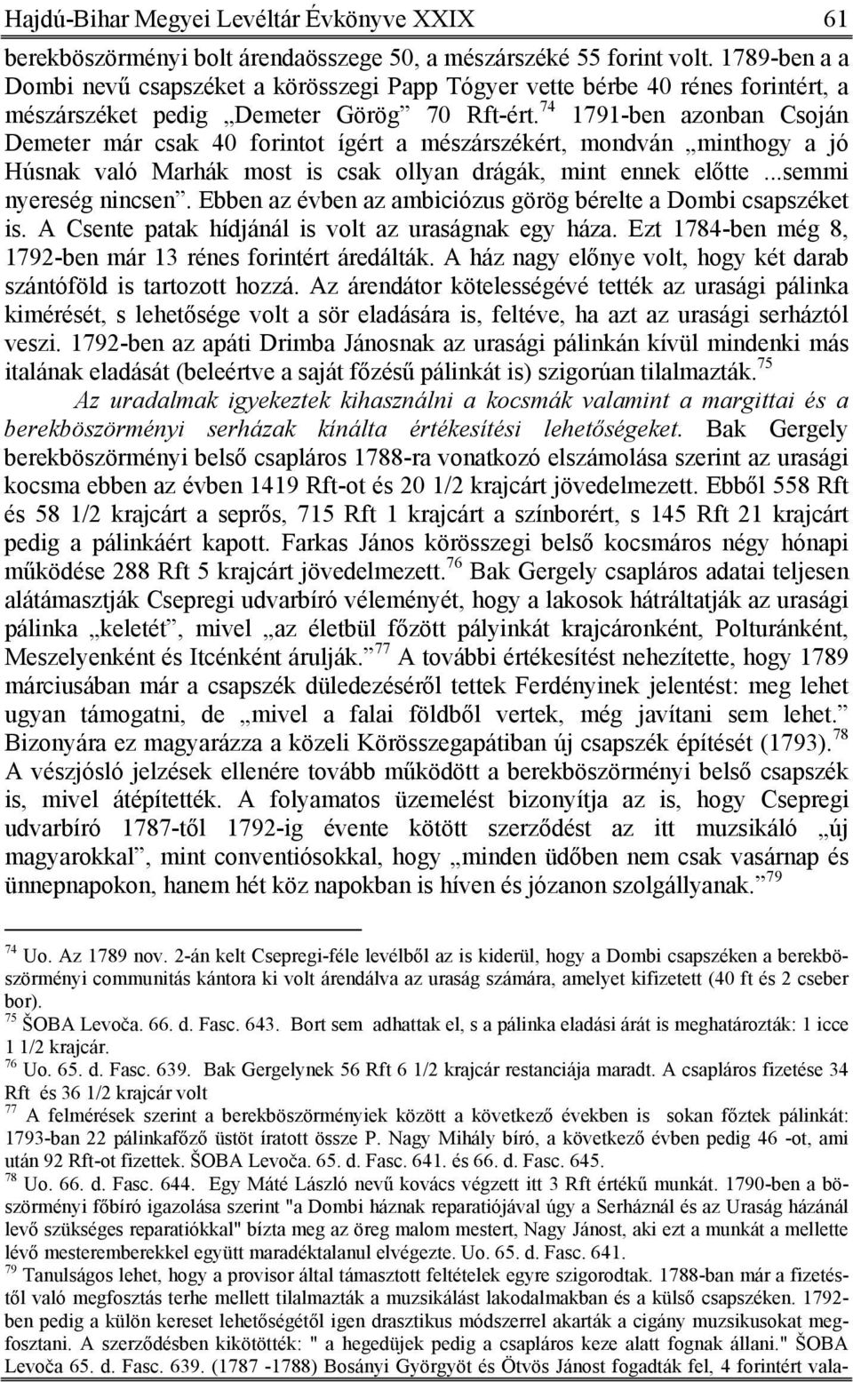 74 1791-ben azonban Csoján Demeter már csak 40 forintot ígért a mészárszékért, mondván minthogy a jó Húsnak való Marhák most is csak ollyan drágák, mint ennek előtte...semmi nyereség nincsen.