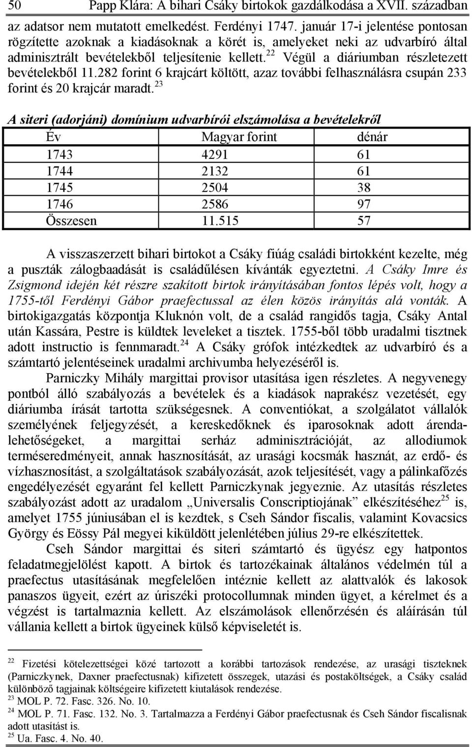 22 Végül a diáriumban részletezett bevételekből 11.282 forint 6 krajcárt költött, azaz további felhasználásra csupán 233 forint és 20 krajcár maradt.