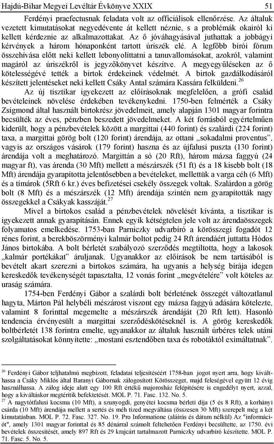 Az ő jóváhagyásával juthattak a jobbágyi kérvények a három hónaponként tartott úriszék elé.