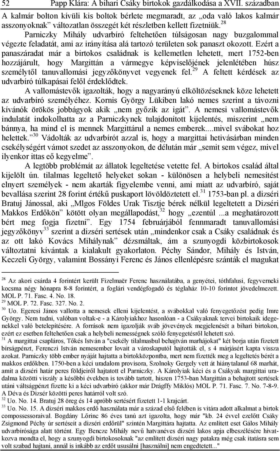 28 Parniczky Mihály udvarbíró feltehetően túlságosan nagy buzgalommal végezte feladatát, ami az irányítása alá tartozó területen sok panaszt okozott.