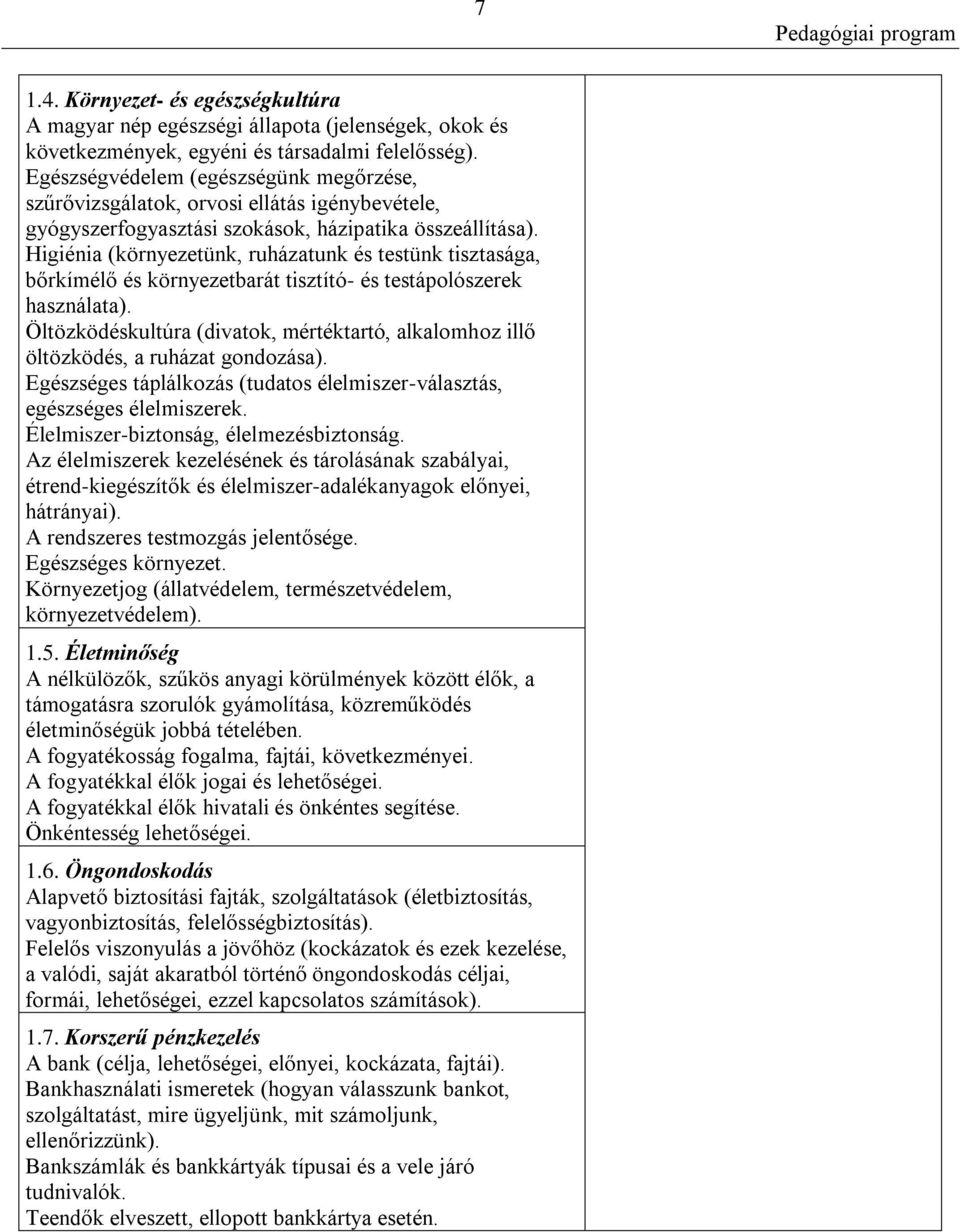 Higiénia (környezetünk, ruházatunk és testünk tisztasága, bőrkímélő és környezetbarát tisztító- és testápolószerek használata).