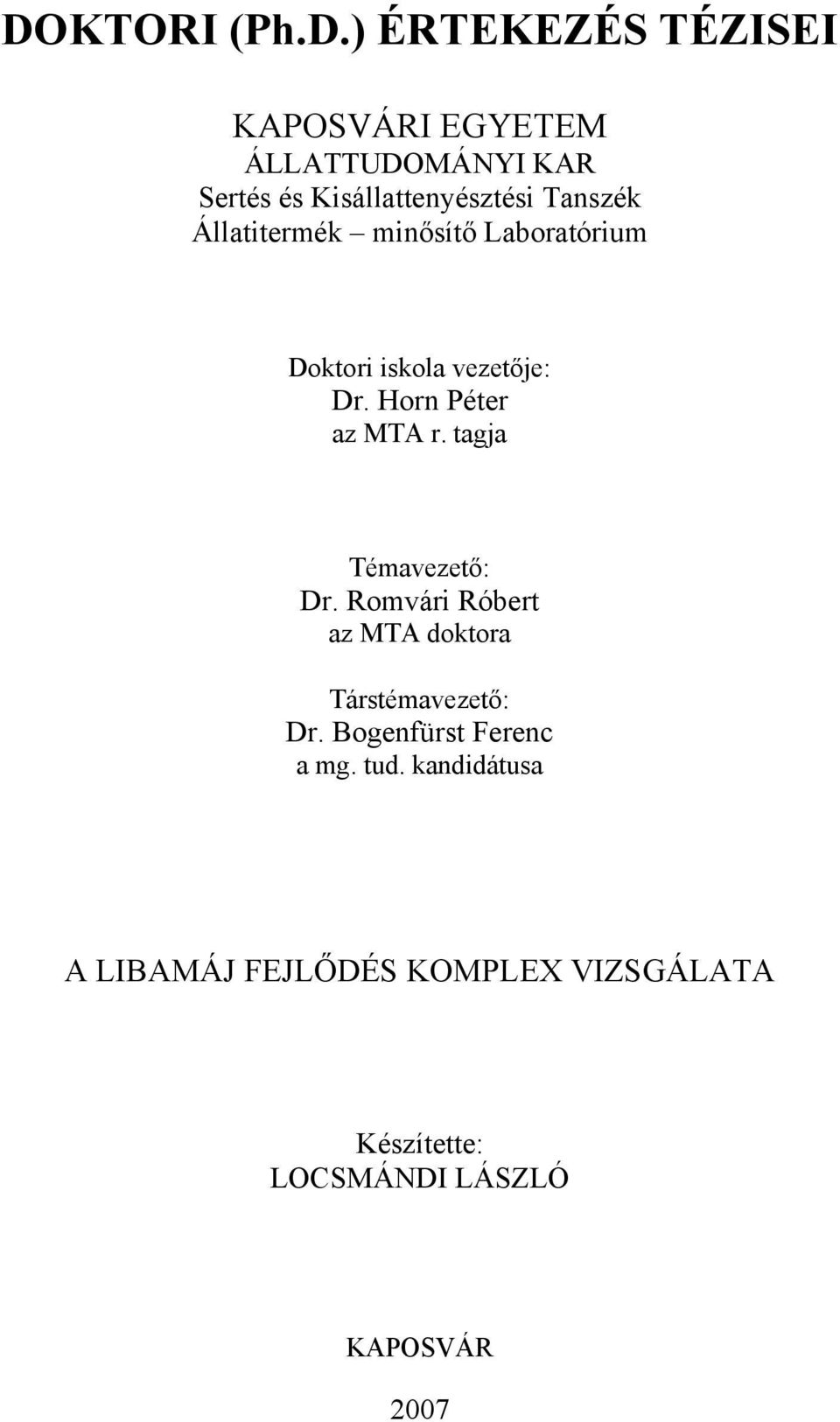 Horn Péter az MTA r. tagja Témavezető: Dr. Romvári Róbert az MTA doktora Társtémavezető: Dr.