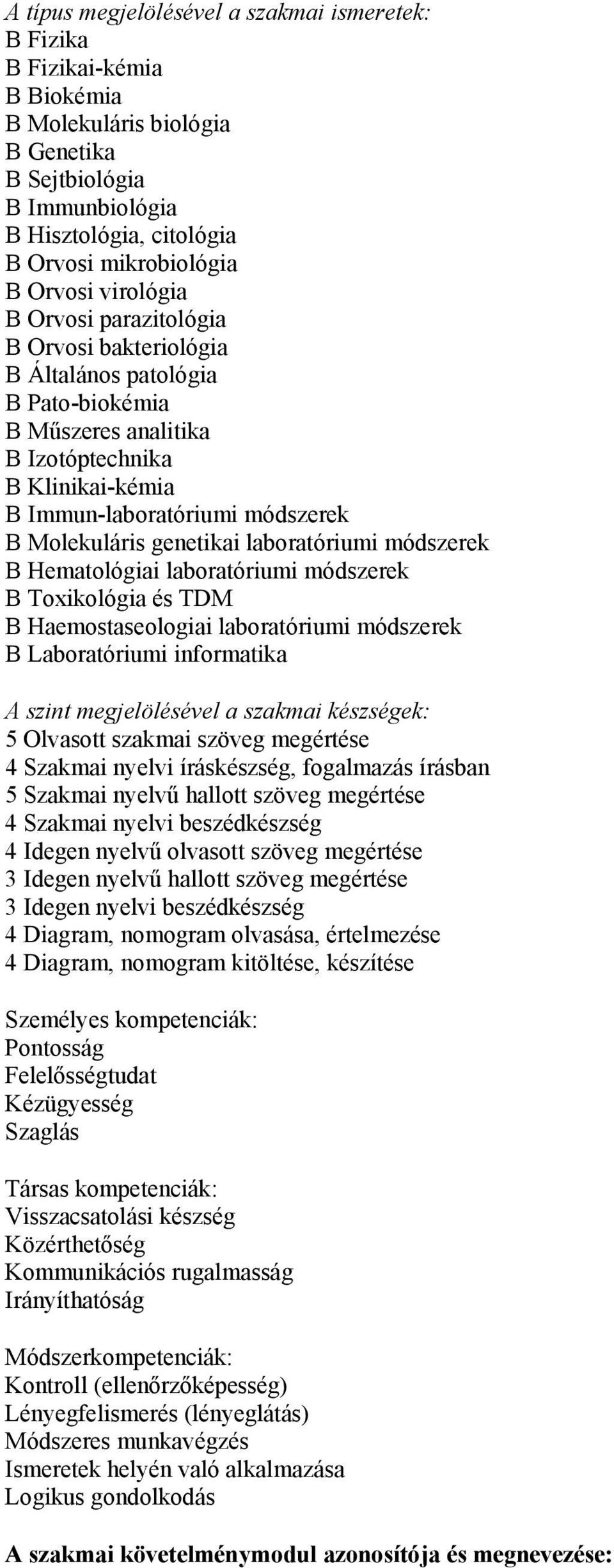 Molekuláris genetikai laboratóriumi módszerek B Hematológiai laboratóriumi módszerek B Toxikológia és TDM B Haemostaseologiai laboratóriumi módszerek B Laboratóriumi informatika A szint