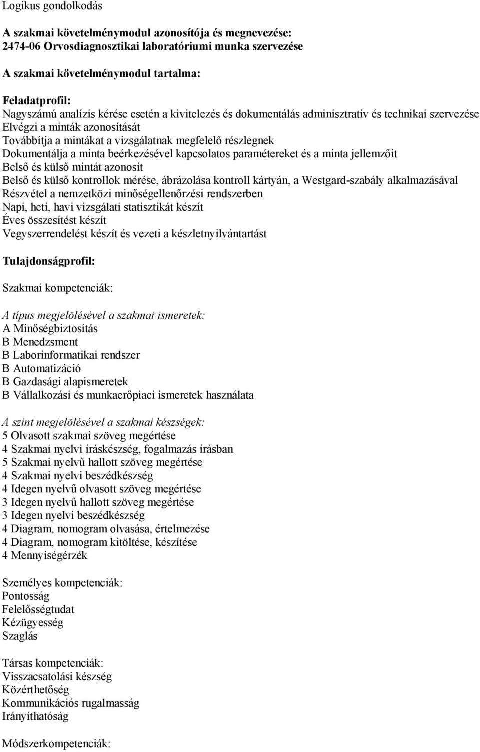 minta beérkezésével kapcsolatos paramétereket és a minta jellemzőit Belső és külső mintát azonosít Belső és külső kontrollok mérése, ábrázolása kontroll kártyán, a Westgard-szabály alkalmazásával