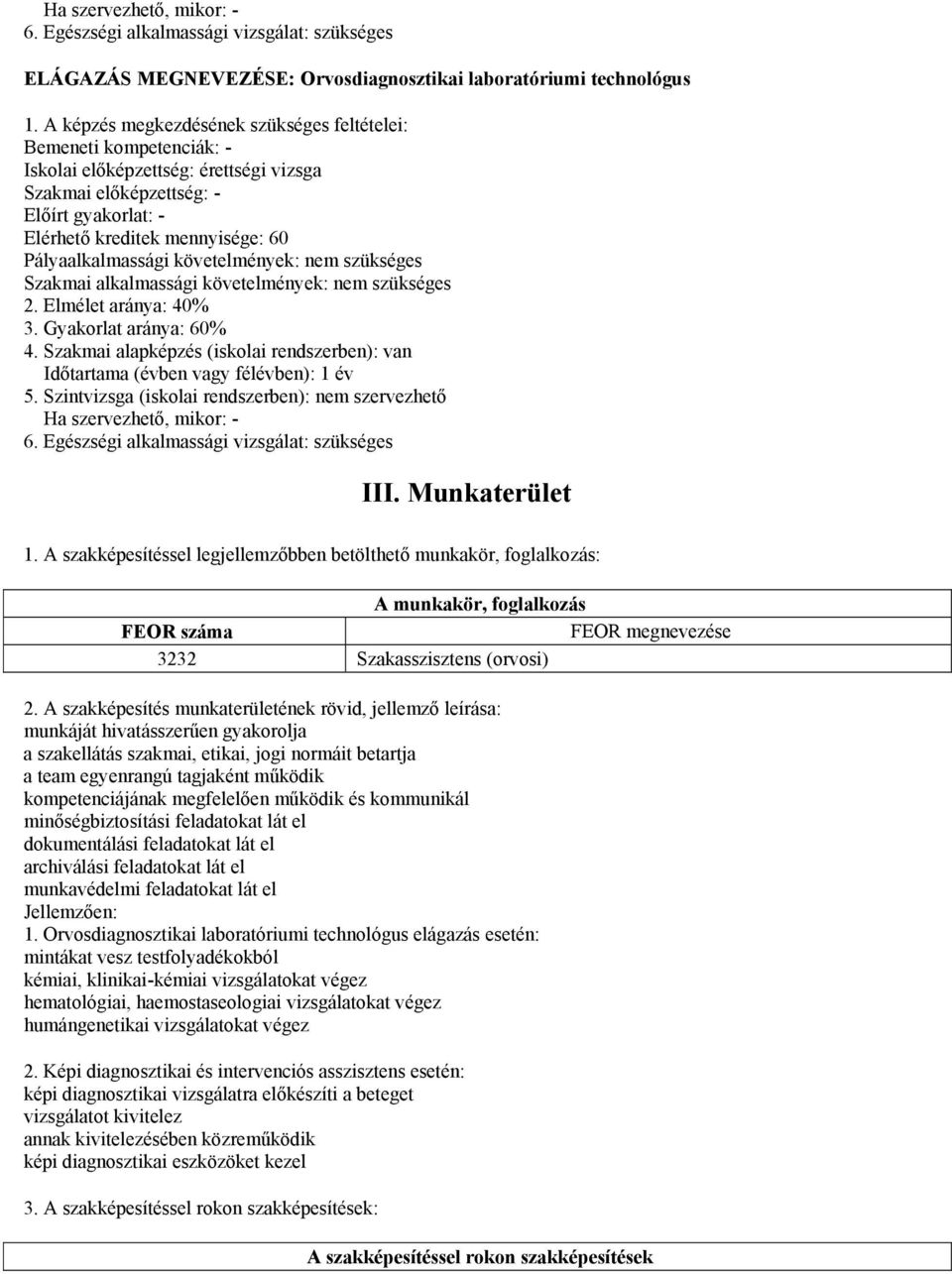 Pályaalkalmassági követelmények: nem szükséges Szakmai alkalmassági követelmények: nem szükséges 2. Elmélet aránya: 40% 3. Gyakorlat aránya: 60% 4.