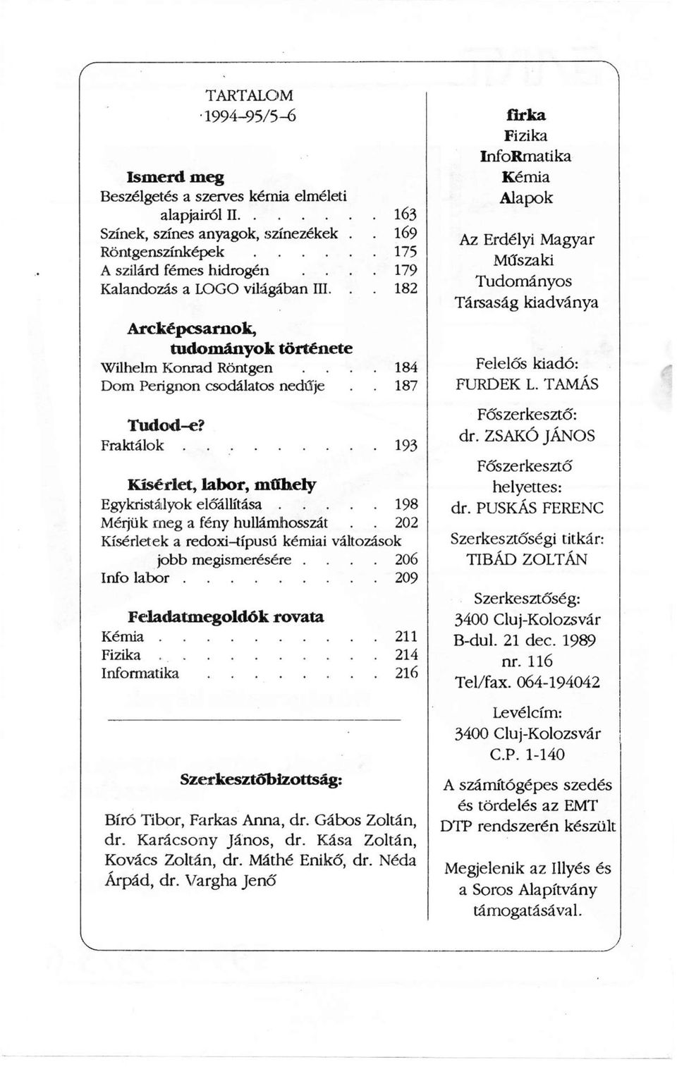 Fraktálok 193 Kísérlet, labor, műhely Egykristáílyok előállítása 198 Mérjük meg a fény hullámhosszát.. 202 Kísérletek a redoxi-típusú kémiai változások jobb megismerésére.