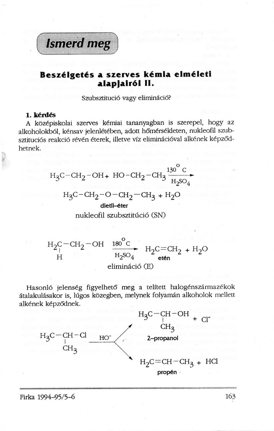 hőmérsékleten, nukleofil szubsztituciós reakció révén éterek, illetve víz eliminációval alkének képződhetnek.