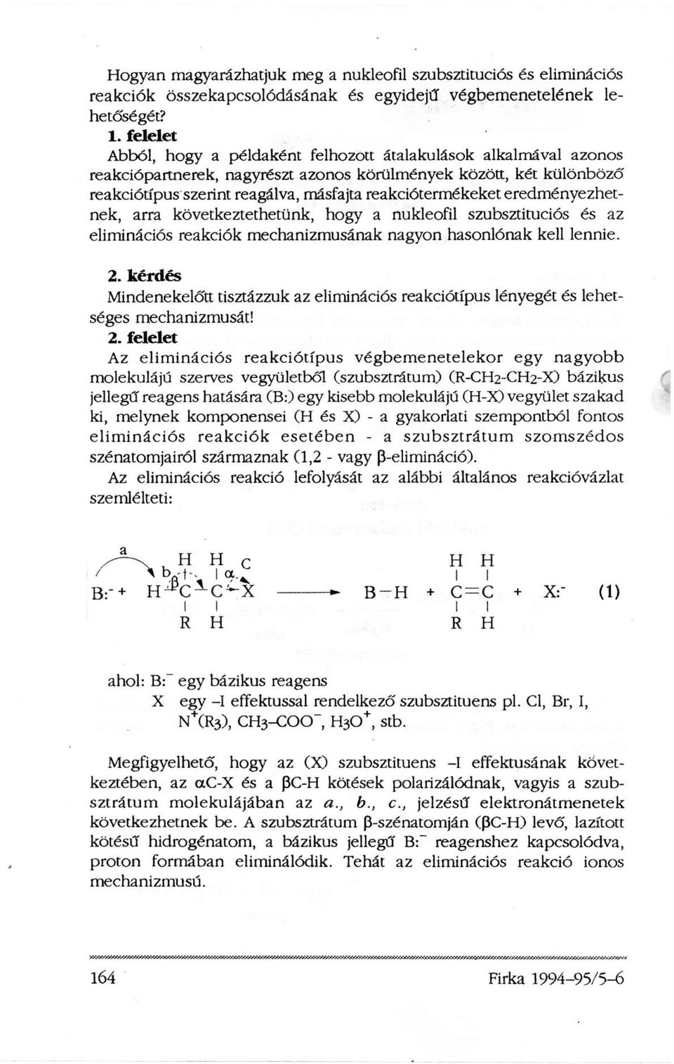 eredményezhetnek, arra következtethetünk, hogy a nukleofil szubsztituciós és az eliminációs reakciók mechanizmusának nagyon hasonlónak kell lennie. 2.