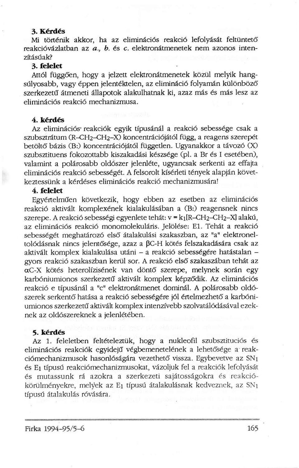és más lesz az eliminációs reakció mechanizmusa. 4.