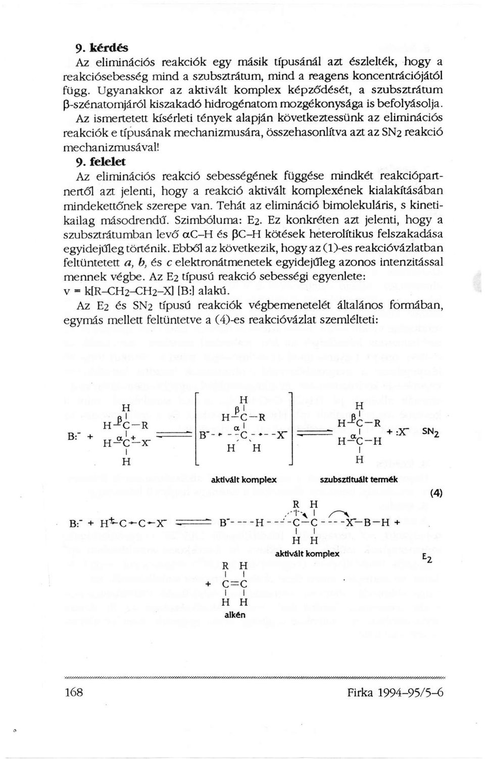 Az ismertetett kísérleti tények alapján következtessünk az eliminációs reakciók e típusának mechanizmusára, összehasonlítva azt az SN2 reakció mechanizmusával! 9.