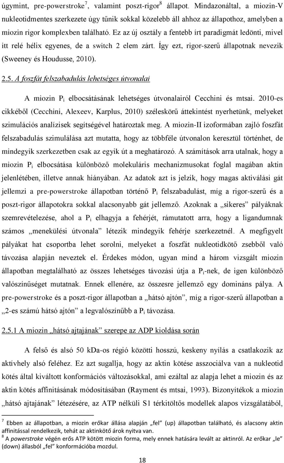 Ez az új osztály a fentebb írt paradigmát ledönti, mivel itt relé hélix egyenes, de a switch 2 elem zárt. Így ezt, rigor-szerű állapotnak nevezik (Sweeney és Houdusse, 2010). 2.5.