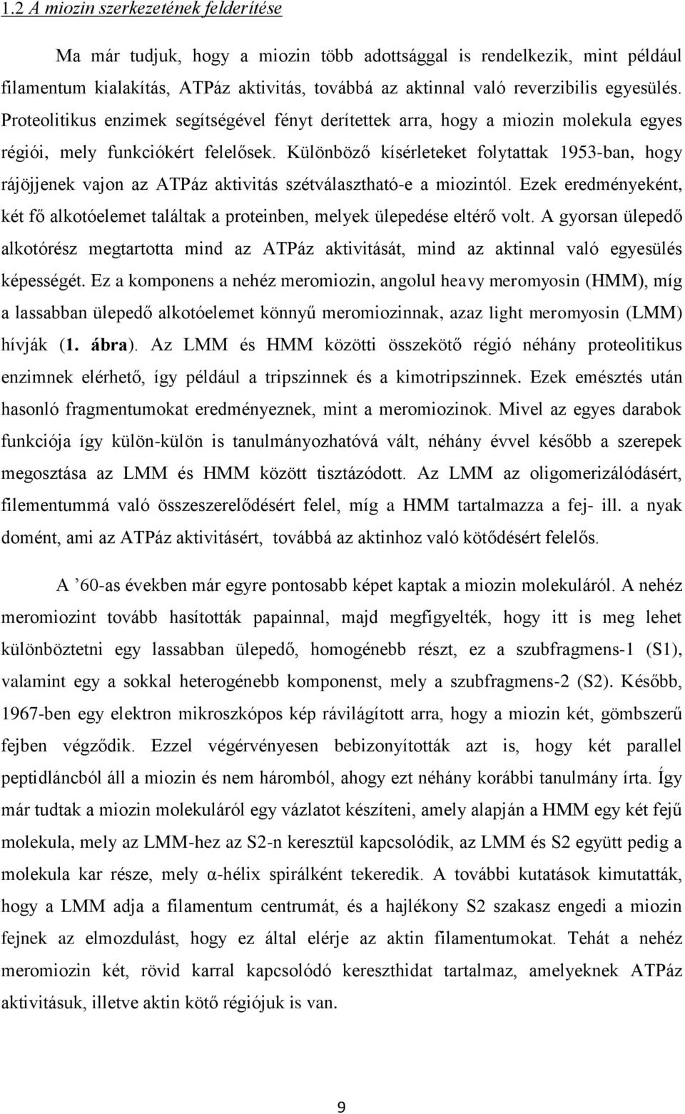 Különböző kísérleteket folytattak 1953-ban, hogy rájöjjenek vajon az ATPáz aktivitás szétválasztható-e a miozintól.