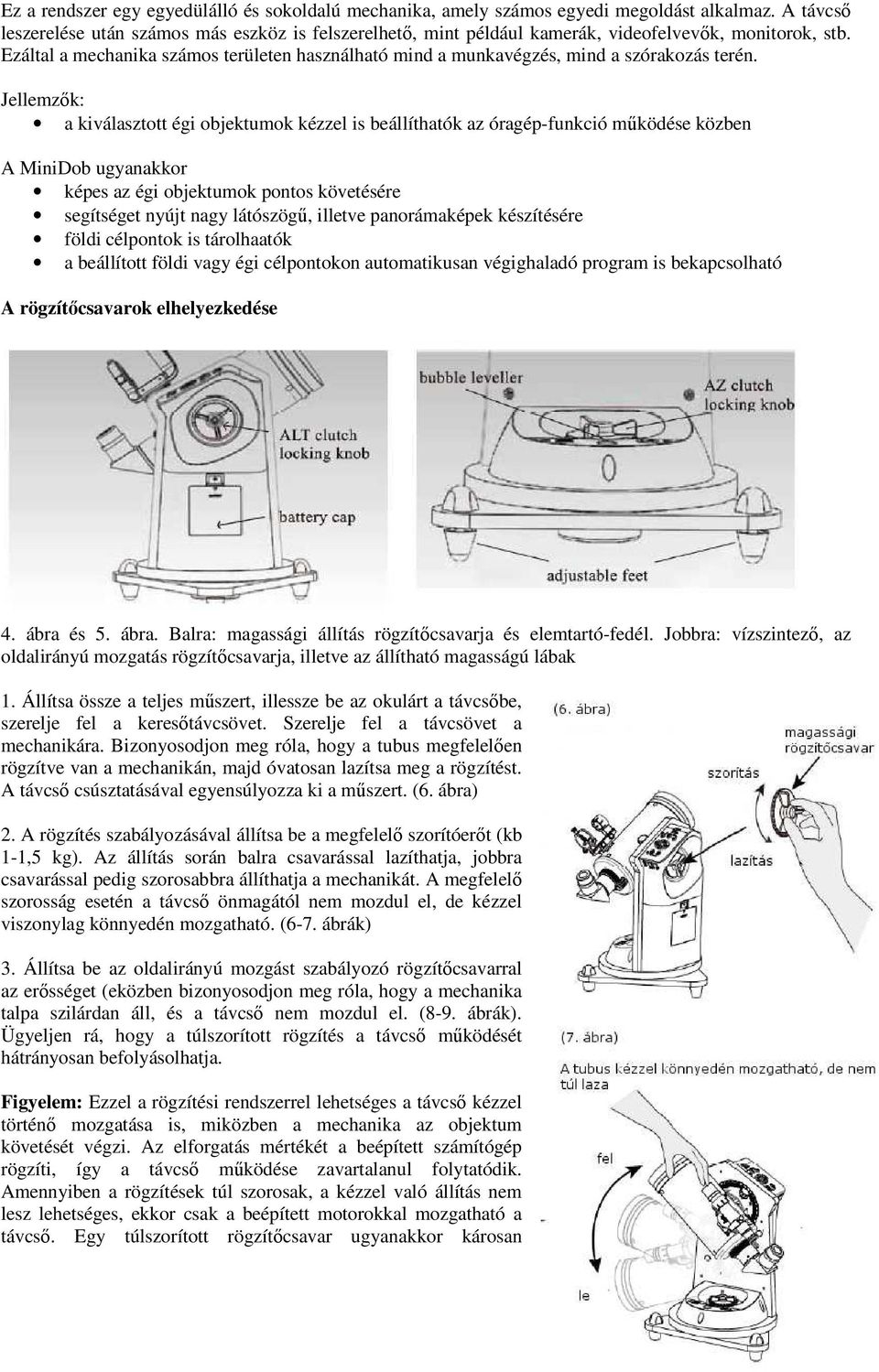 Ezáltal a mechanika számos területen használható mind a munkavégzés, mind a szórakozás terén.