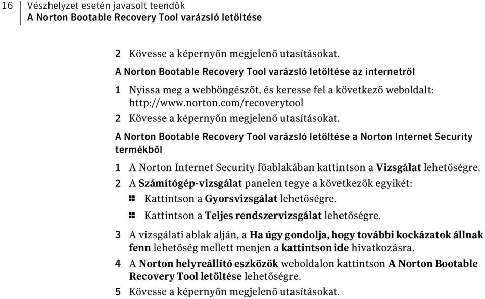 com/recoverytool 2 Kövesse a képernyőn megjelenő utasításokat.