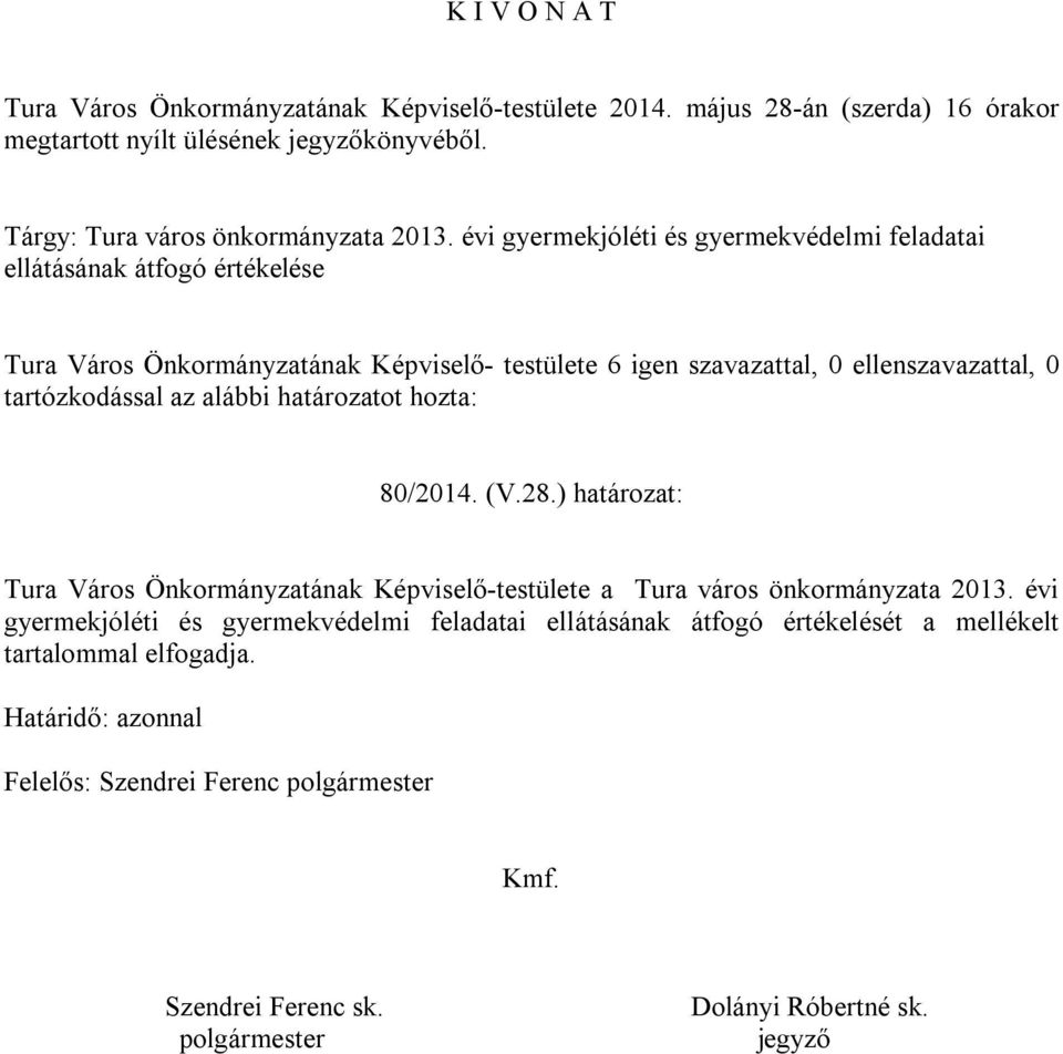 az alábbi határozatot hozta: 80/2014. (V.28.) határozat: Tura Város Önkormányzatának Képviselő-testülete a Tura város önkormányzata 2013.