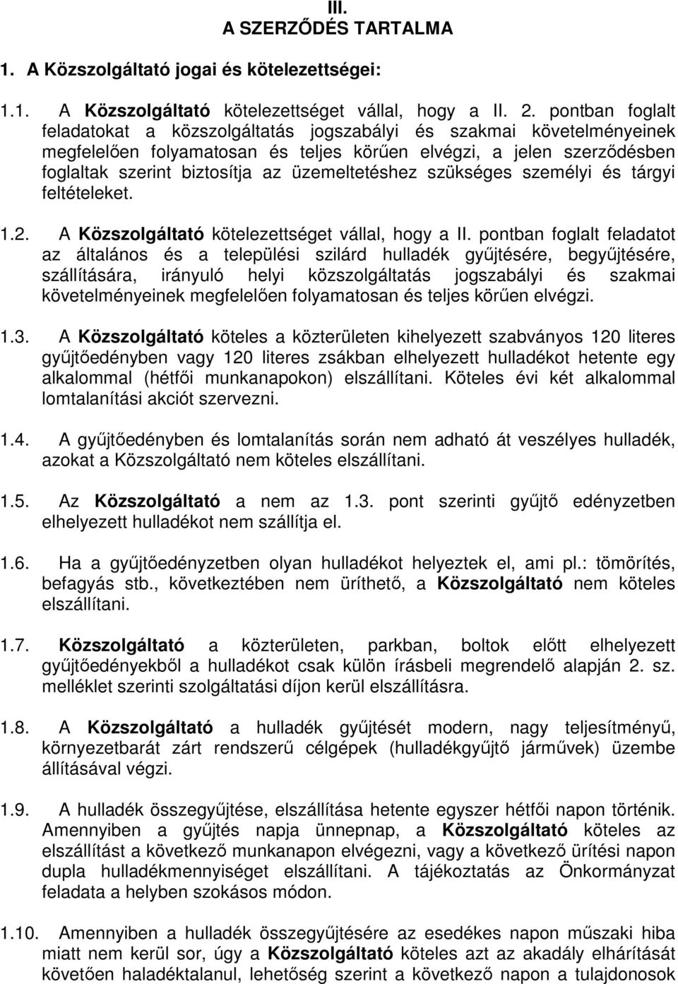 üzemeltetéshez szükséges személyi és tárgyi feltételeket. 1.2. A Közszolgáltató kötelezettséget vállal, hogy a II.