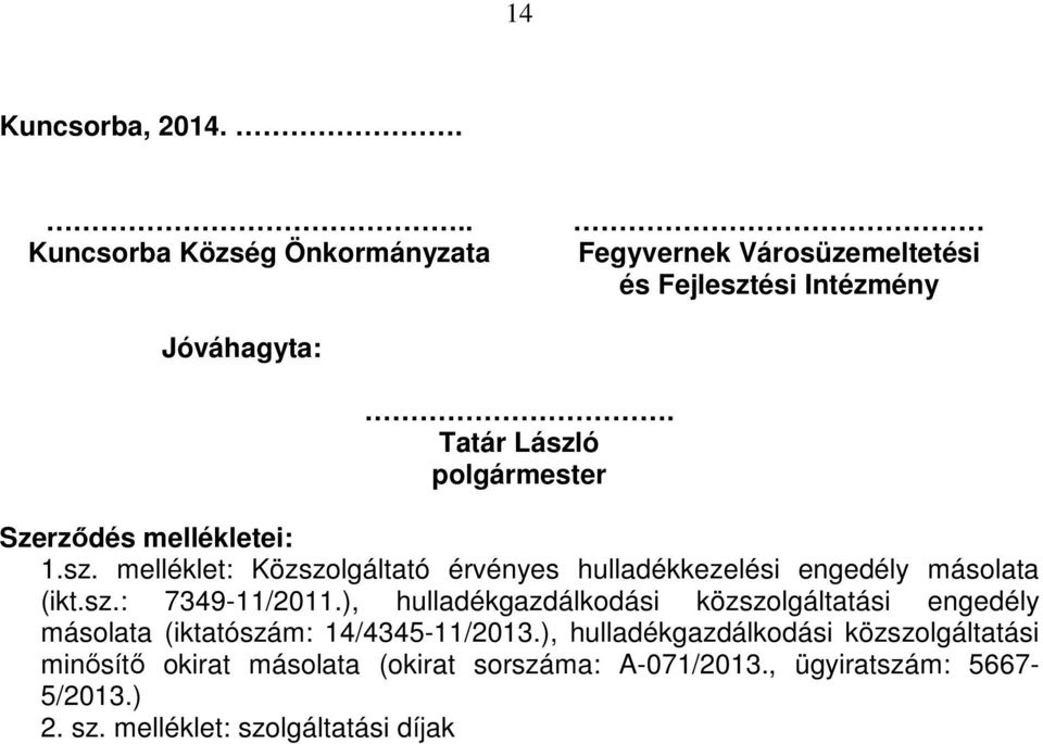 sz.: 7349-11/2011.), hulladékgazdálkodási közszolgáltatási engedély másolata (iktatószám: 14/4345-11/2013.