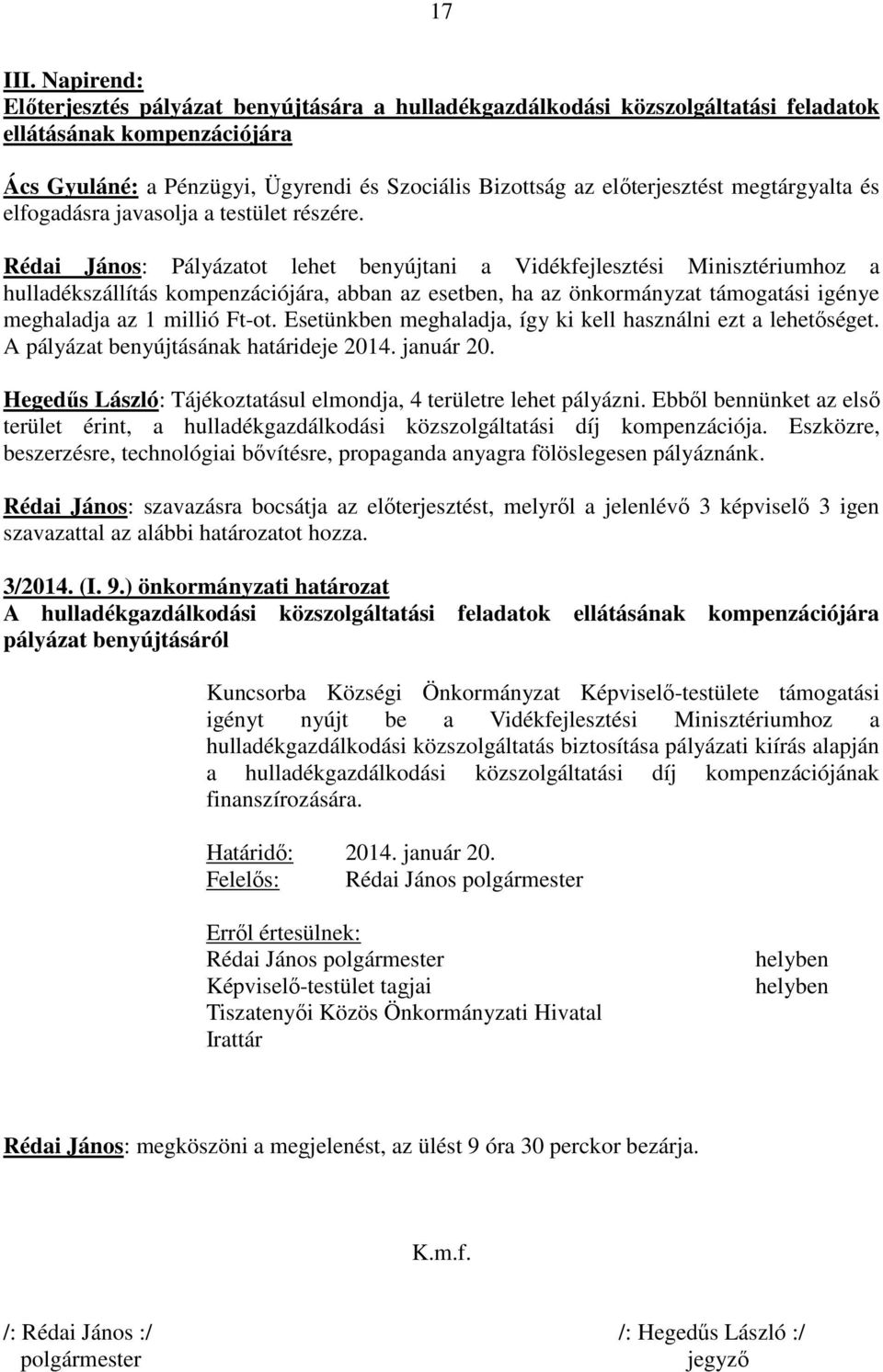 megtárgyalta és elfogadásra javasolja a testület részére.