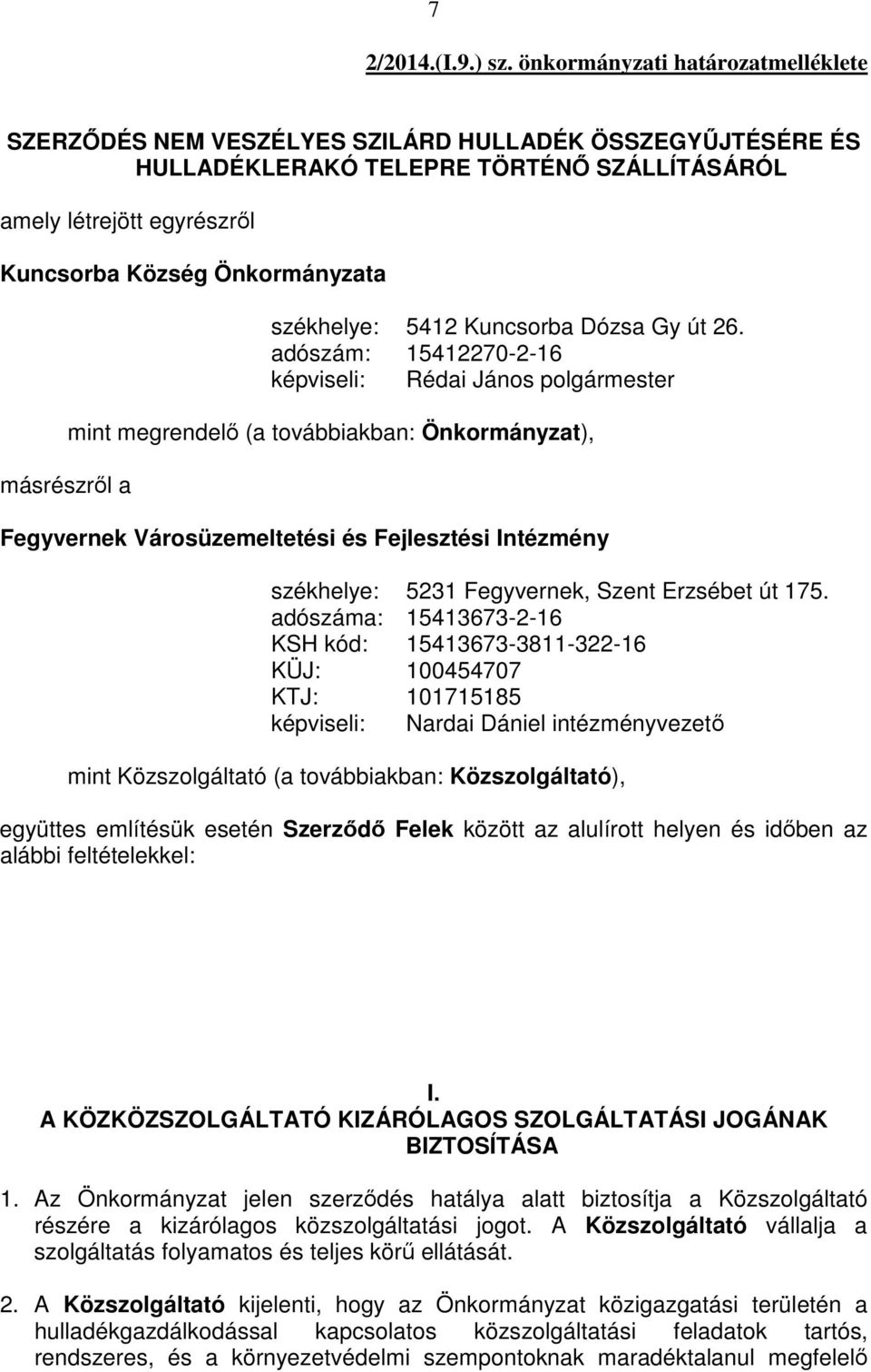 másrészrıl a székhelye: 5412 Kuncsorba Dózsa Gy út 26.
