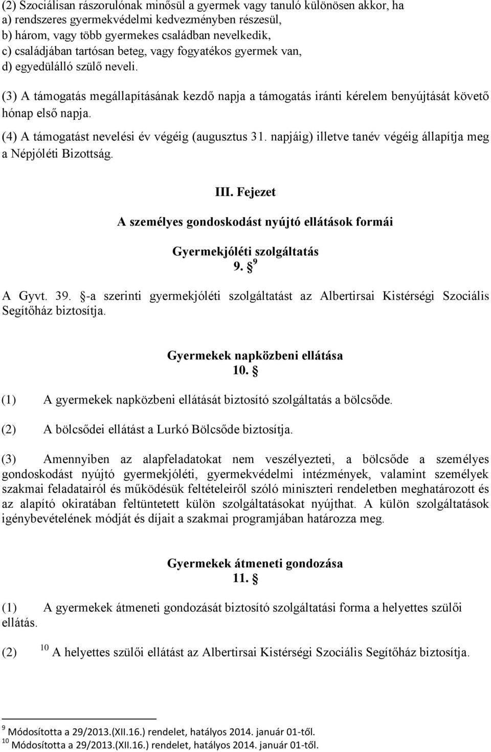 (4) A támogatást nevelési év végéig (augusztus 31. napjáig) illetve tanév végéig állapítja meg a Népjóléti Bizottság. III.