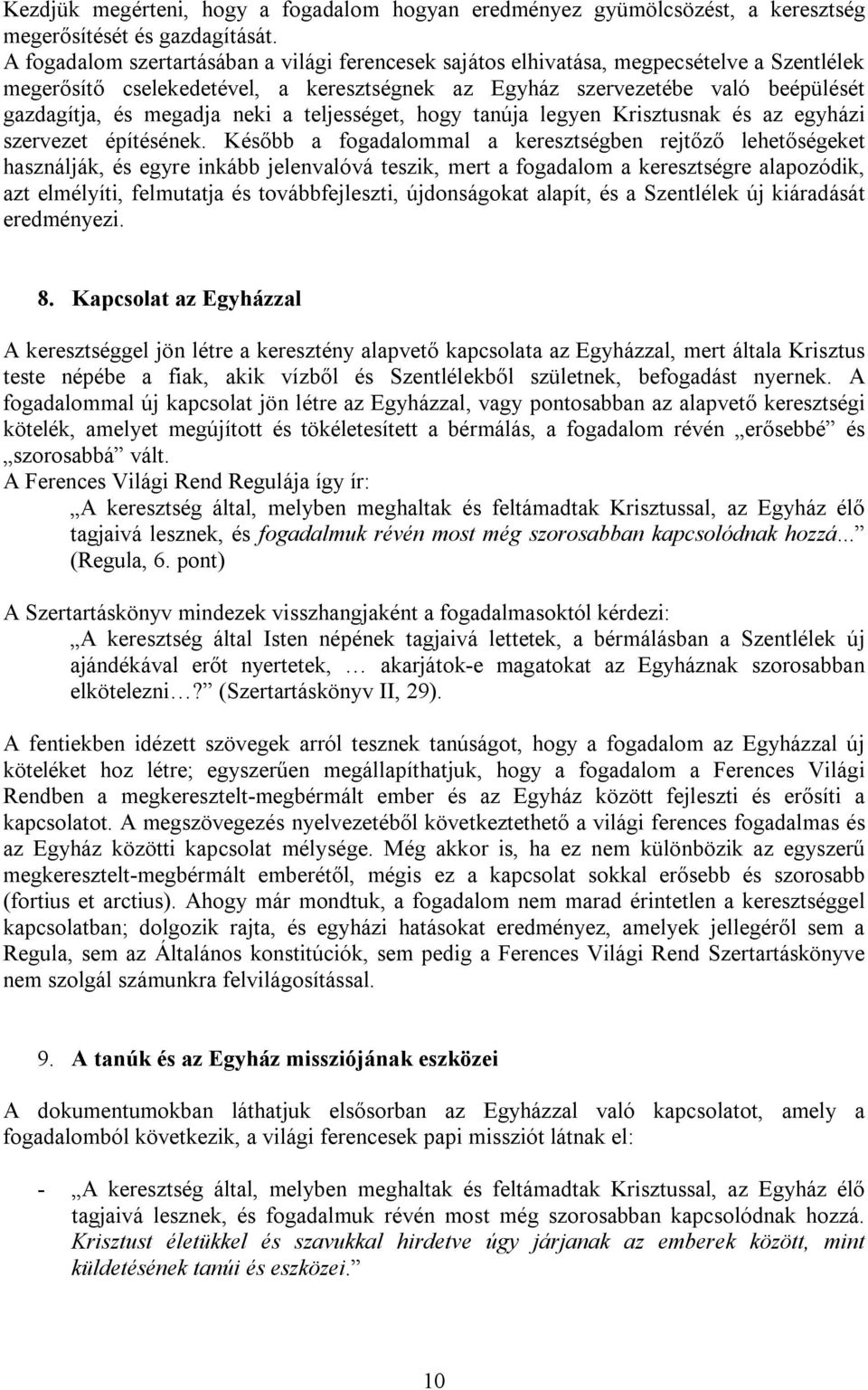 neki a teljességet, hogy tanúja legyen Krisztusnak és az egyházi szervezet építésének.