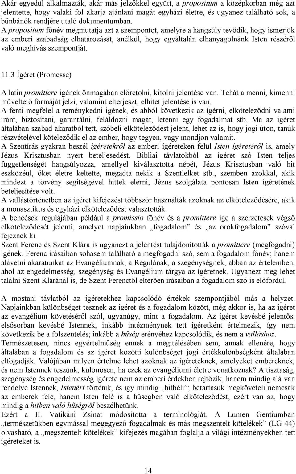 A propositum főnév megmutatja azt a szempontot, amelyre a hangsúly tevődik, hogy ismerjük az emberi szabadság elhatározását, anélkül, hogy egyáltalán elhanyagolnánk Isten részéről való meghívás
