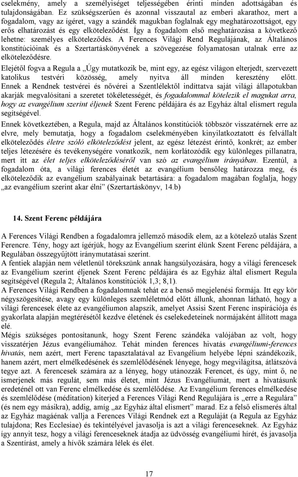 Így a fogadalom első meghatározása a következő lehetne: személyes elköteleződés.