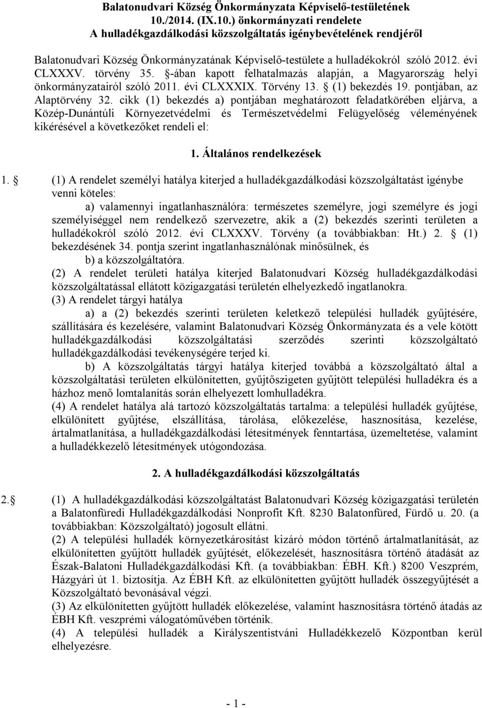 évi CLXXXV. törvény 35. -ában kapott felhatalmazás alapján, a Magyarország helyi önkormányzatairól szóló 2011. évi CLXXXIX. Törvény 13. (1) bekezdés 19. pontjában, az Alaptörvény 32.