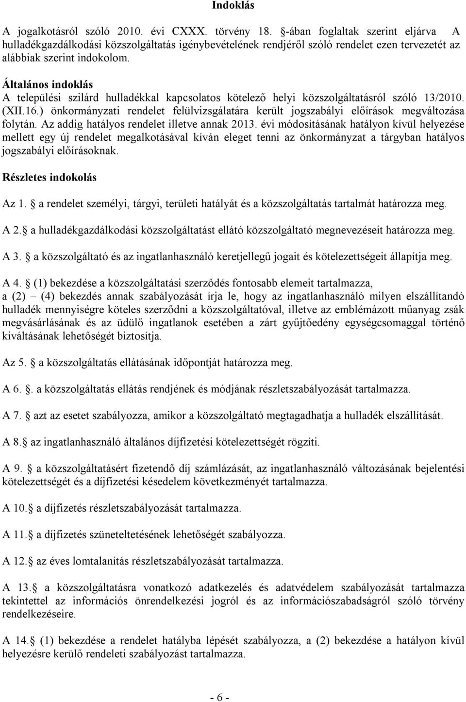 Általános indoklás A települési szilárd hulladékkal kapcsolatos kötelező helyi közszolgáltatásról szóló 13/2010. (XII.16.