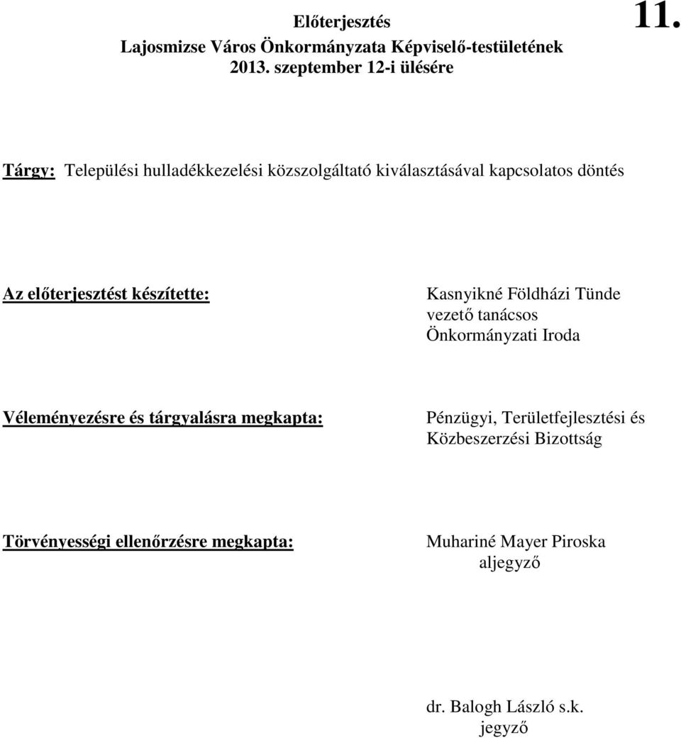 elıterjesztést készítette: Kasnyikné Földházi Tünde vezetı tanácsos Önkormányzati Iroda Véleményezésre és tárgyalásra